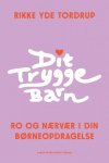 Dit trygge barn - ro og nærvær i din børneopdragelse